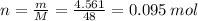 n=\frac{m}{M}=\frac{4.561}{48}=0.095\: mol
