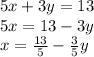5x + 3y = 13\\5x = 13 - 3y\\x = \frac{13}{5} - \frac{3}{5}y