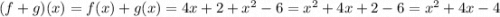 (f+g)(x) = f(x) + g(x) = 4x + 2 + x^2 - 6 = x^2 + 4x + 2 - 6 = x^2 + 4x - 4