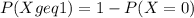 P(X geq 1) = 1 - P(X = 0)
