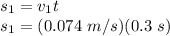 s_1 = v_1t\\s_1 = (0.074\ m/s)(0.3\ s)