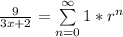 \frac{9}{3x + 2} =  \sum\limits^{\infty}_{n=0}1*r^n