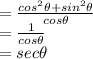 =\frac{cos^2 \theta+sin ^2 \theta}{cos \theta} \\=\frac{1}{cos \theta} \\=sec \theta