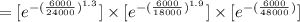 =[e^{-(\frac{6000}{24000} )^{1.3}}]\times [e^{-(\frac{6000}{18000} )^{1.9}}]\times [e^{-(\frac{6000}{48000} )}]