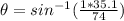 \theta=sin^{-1}(\frac{1*35.1}{74})