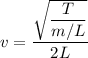 v=\dfrac{\sqrt{\dfrac{T}{m/L}}}{2L}