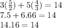 3( \frac{5}{2} ) + 5( \frac{4}{3} ) = 14 \\ 7.5 + 6.66 = 14 \\ 14.16 = 14