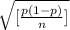 \sqrt{[\frac{p(1-p)}{n} ]}