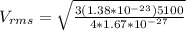 V_{rms}=\sqrt{\frac{3(1.38*10^{-23})5100}{4*1.67*10^{-27}}}