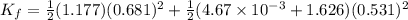 K_f=\frac{1}{2}(1.177)(0.681)^2+\frac{1}{2}(4.67\times 10^{-3}+1.626)(0.531)^2