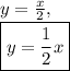 y=\frac{x}{2},\\\boxed{y=\frac{1}{2}x}
