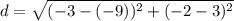 d=\sqrt{(-3-(-9))^2+(-2-3)^2}