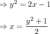 \Rightarrow y^2=2x-1\\\\\Rightarrow x=\dfrac{y^2+1}{2}