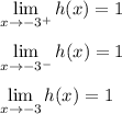 \displaystyle \lim_{x\to -3^{+}} h(x) = 1\\\\\displaystyle \lim_{x\to -3^{-}} h(x) = 1\\\\\displaystyle \lim_{x\to -3} h(x) = 1\\\\