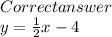 Correct answer\\y=\frac{1}{2} x-4