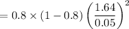 $=0.8\times (1-0.8)\left(\frac{1.64}{0.05}\right)^2$
