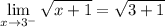 \displaystyle  \lim_{x \to 3^-} \sqrt{x + 1} = \sqrt{3 + 1}