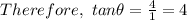 Therefore, \ tan \theta = \frac{4}{1} = 4
