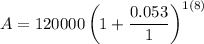 A=120000\left(1+\dfrac{0.053}{1}\right)^{1(8)}
