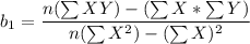 b_1 = \dfrac{n(\sum XY) -(\sum X *\sum Y) }{n(\sum X^2)-(\sum X)^2}