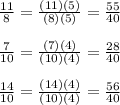 \frac{11}{8}= \frac{(11)(5)}{(8)(5)}= \frac{55}{40}\\\\\frac{7}{10} = \frac{(7)(4)}{(10)(4)} = \frac{28}{40}  \\\\\frac{14}{10} = \frac{(14)(4)}{(10)(4)} = \frac{56}{40}