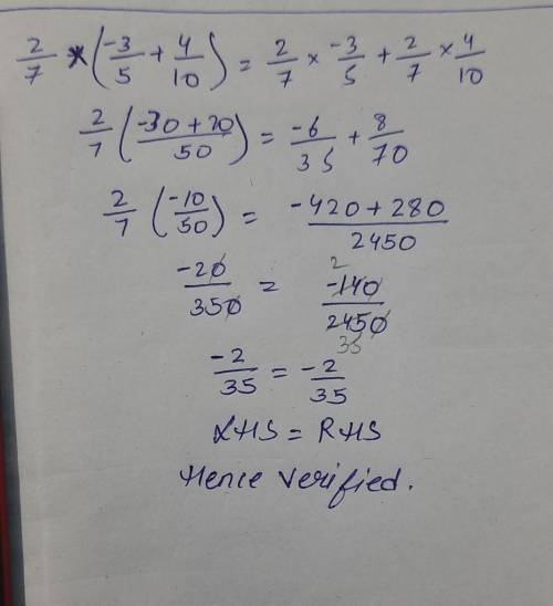 Verify that :- 2/7 x (-3/5 +4/10)=2/7x-3/5 +2/7 x 4/10please help me fast please​