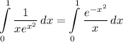 \displaystyle \int\limits^1_0 {\frac{1}{xe^{x^2}} \, dx = \int\limits^1_0 {\frac{e^{-x^2}}{x} \, dx