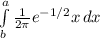 \int\limits^a_b {\frac{1}{2\pi } e^{-1/2} x} \, dx