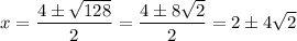 \displaystyle x=\frac{4\pm\sqrt{128}}{2}=\frac{4\pm8\sqrt{2}}{2}=2\pm4\sqrt{2}