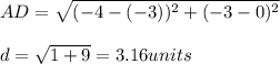 AD=\sqrt{(-4-(-3))^2+(-3-0)^2}\\\\d=\sqrt{1+9}=3.16units