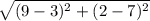 \sqrt{(9 - 3)^2 + (2 - 7)^2}