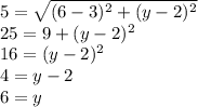 5=\sqrt{(6-3)^2+(y-2)^2}\\25=9+(y-2)^2\\16=(y-2)^2\\4=y-2\\6=y