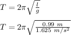 T = 2\pi \sqrt{\frac{l}{g}}\\\\T = 2\pi \sqrt{\frac{0.99\ m}{1.625\ m/s^2}}\\\\