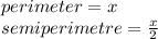 perimeter = x \\ semiperimetre =  \frac{x}{2}  \\