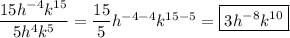 \dfrac{15h^{-4}k^{15}}{5h^4k^5}=\dfrac{15}{5}h^{-4-4}k^{15-5}=\boxed{3h^{-8}k^{10}}