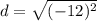 d = \sqrt{(-12)^2}