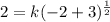 2=k(-2 + 3)^\frac{1}{2}