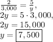 \frac{2}{3,000}=\frac{5}{y},\\2y=5\cdot 3,000,\\2y=15,000\\y=\boxed{7,500}