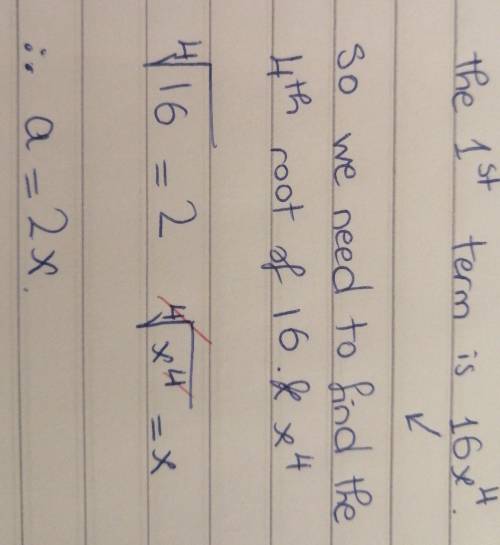 Find a, b, and n of the factored form of the binomial expansion.

16x^4 + 480x^3y + 5,400x2y^2 + 27,