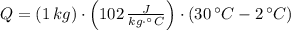 Q = (1\,kg)\cdot \left(102\,\frac{J}{kg\cdot ^{\circ}C} \right)\cdot (30\,^{\circ}C - 2\,^{\circ}C)