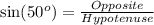 \sin(50^o) = \frac{Opposite}{Hypotenuse}