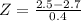Z = \frac{2.5 - 2.7}{0.4}