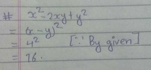 Answer please don't skip plz answer

What is the value of x^2-2xy+y^2if x-y = 4 ?please answer ​