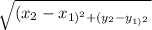 \sqrt{(x_{2}-x_{1)^{2} + (y_{2}-y_ ^{1)^2} }  }