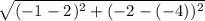 \sqrt{(-1_{}-2_{})^{2} + (-2_{}-(-4)_{})^{2}   }