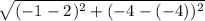 \sqrt{(-1_{}-2_{})^{2} + (-4_{}-(-4)_{})^{2}   }