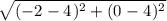 \sqrt{(-2_{}-4_{})^{2} + (0_{}-4_{})^{2}   }