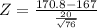 Z = \frac{170.8 - 167}{\frac{20}{\sqrt{76}}}