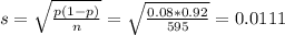 s = \sqrt{\frac{p(1-p)}{n}} = \sqrt{\frac{0.08*0.92}{595}} = 0.0111