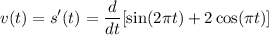 \displaystyle v(t)=s'(t)=\frac{d}{dt}[\sin(2\pi t)+2\cos(\pi t)]